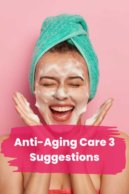 Anti-Aging Care 3 Suggestions